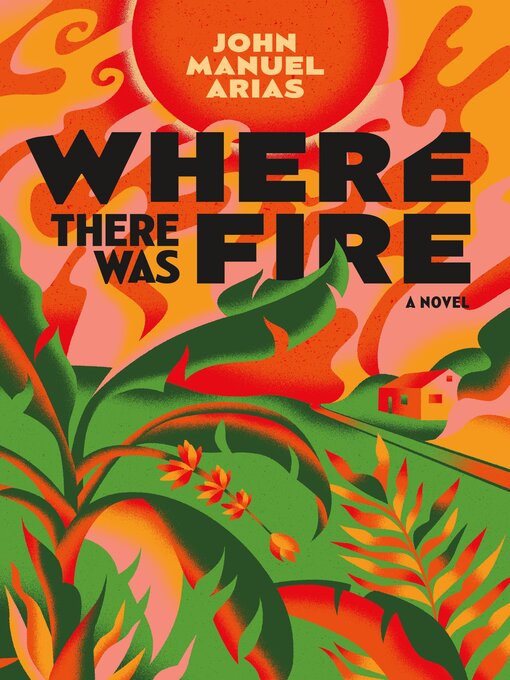 Title details for Where There Was Fire by John Manuel Arias - Wait list